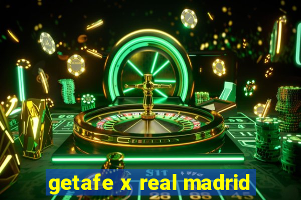 getafe x real madrid