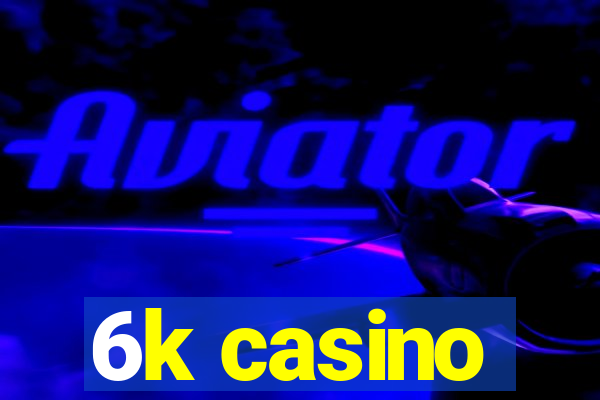 6k casino