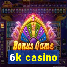 6k casino