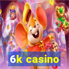 6k casino