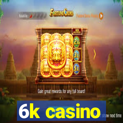 6k casino