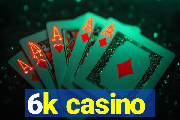 6k casino