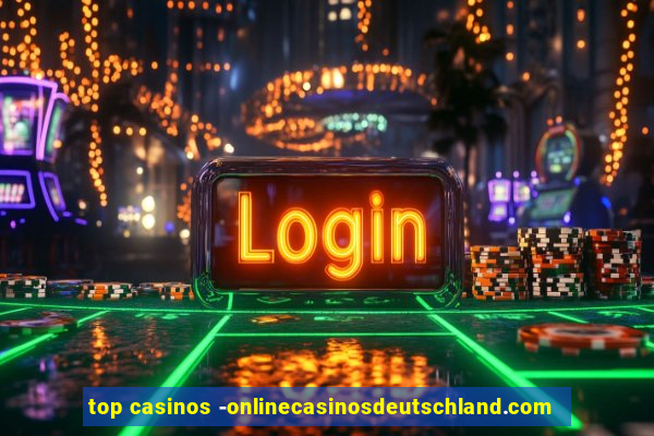 top casinos -onlinecasinosdeutschland.com