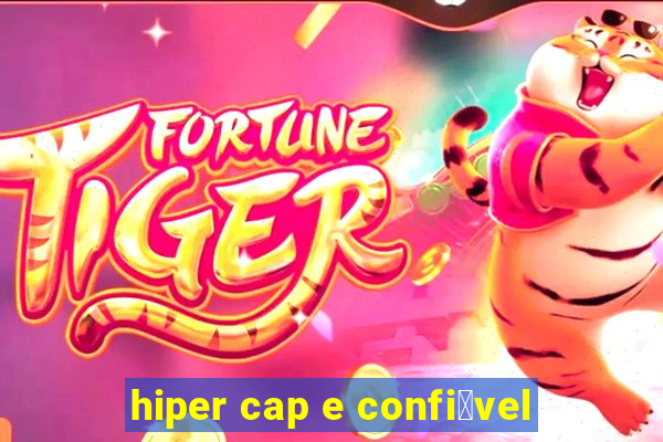 hiper cap e confi谩vel