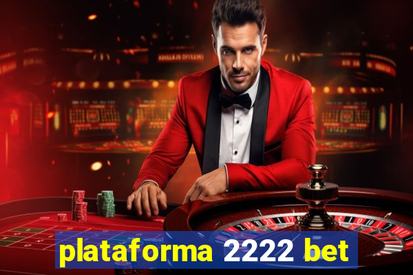 plataforma 2222 bet