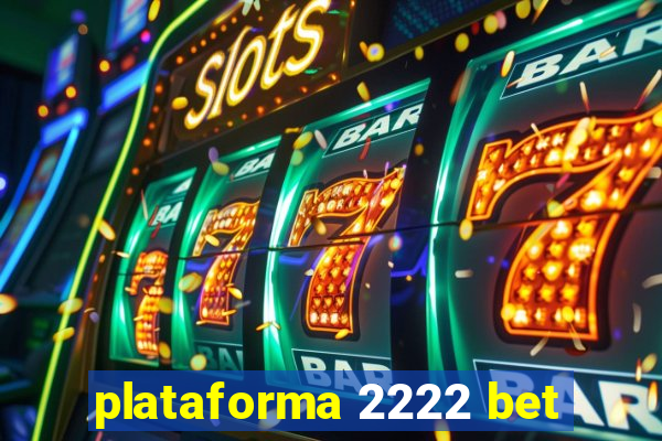 plataforma 2222 bet