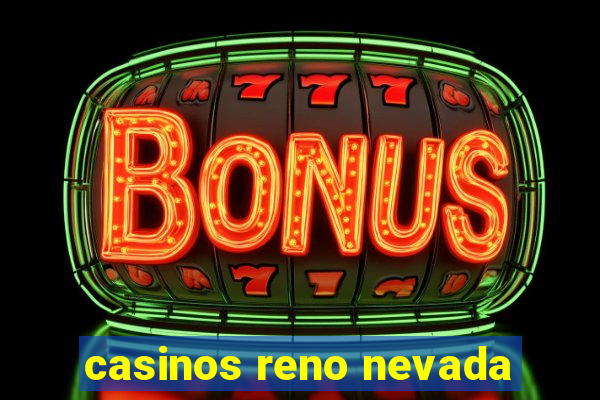 casinos reno nevada