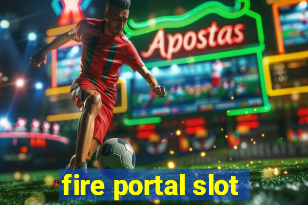 fire portal slot