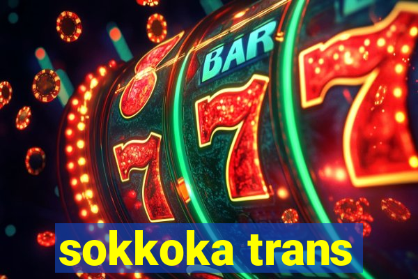 sokkoka trans