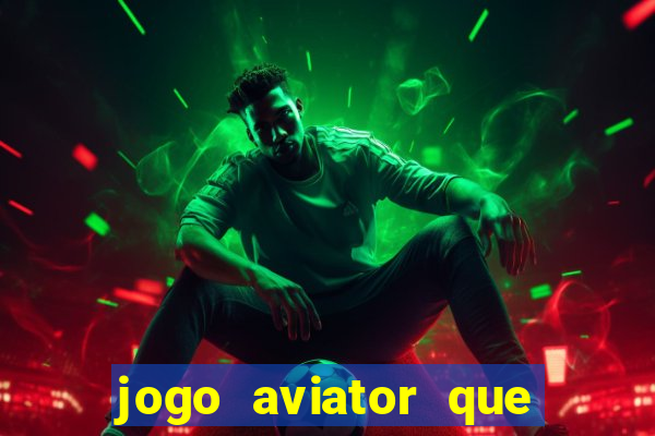 jogo aviator que ganha dinheiro