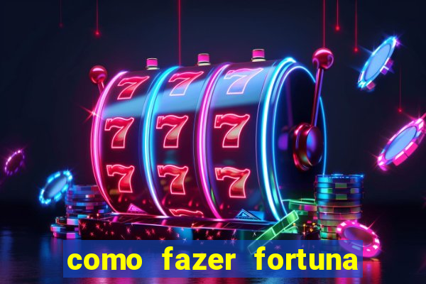 como fazer fortuna com pouco dinheiro