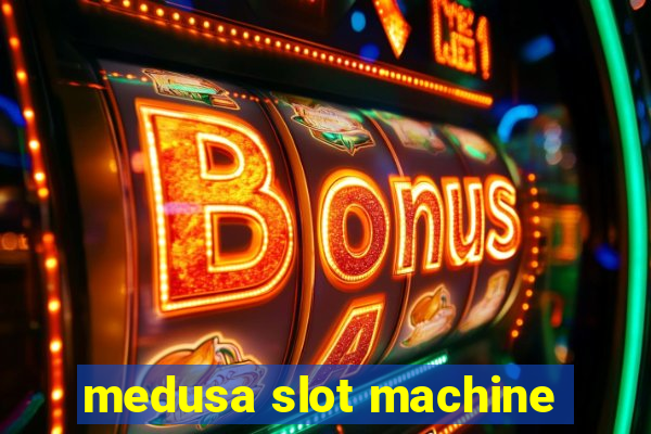 medusa slot machine