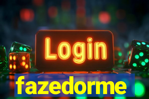 fazedorme