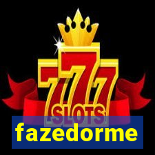 fazedorme