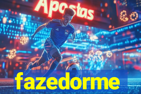 fazedorme