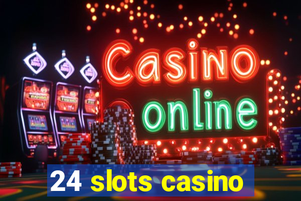 24 slots casino