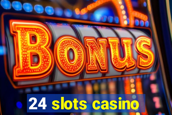 24 slots casino