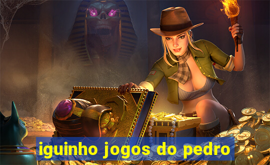 iguinho jogos do pedro