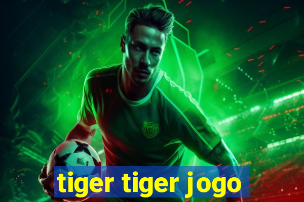 tiger tiger jogo