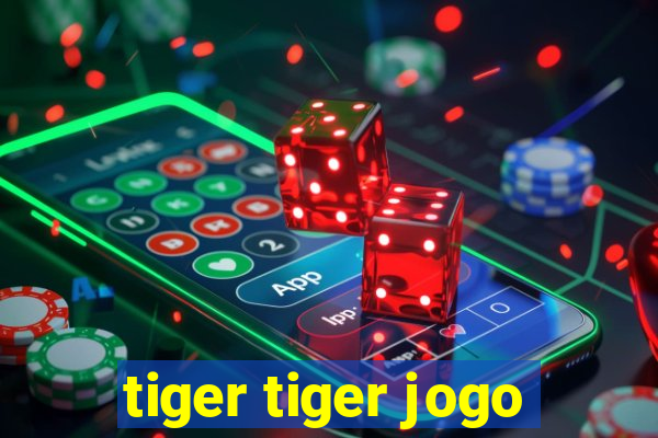 tiger tiger jogo