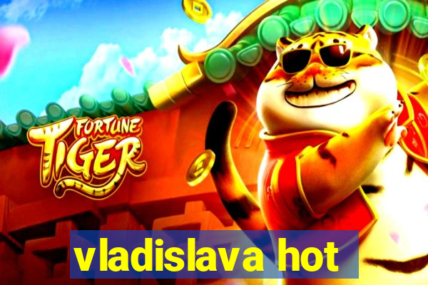 vladislava hot