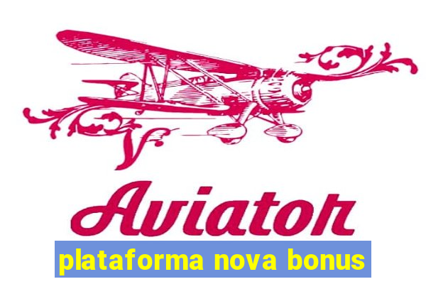 plataforma nova bonus