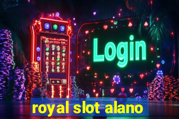 royal slot alano