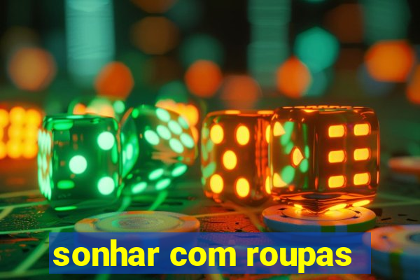 sonhar com roupas