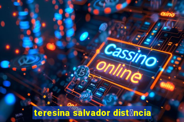 teresina salvador dist芒ncia