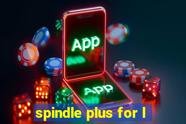 spindle plus for l