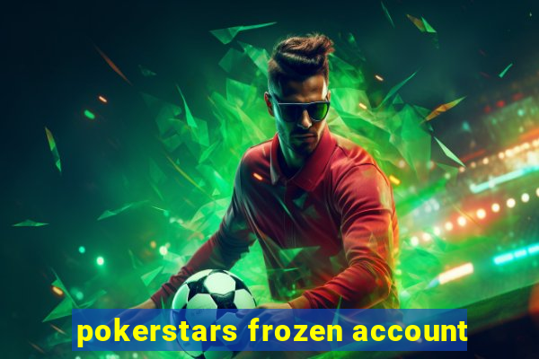 pokerstars frozen account