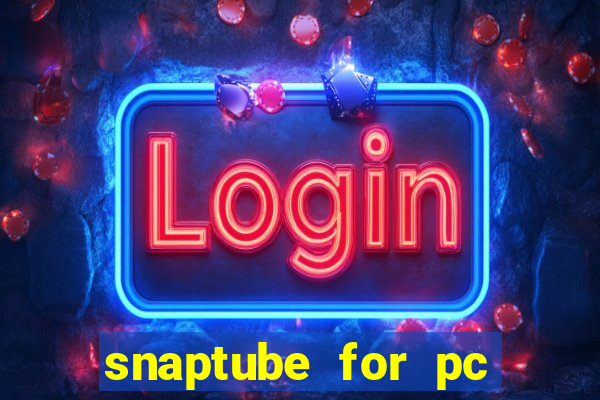 snaptube for pc windows 7