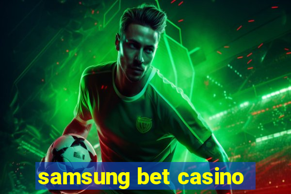 samsung bet casino