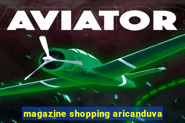 magazine shopping aricanduva