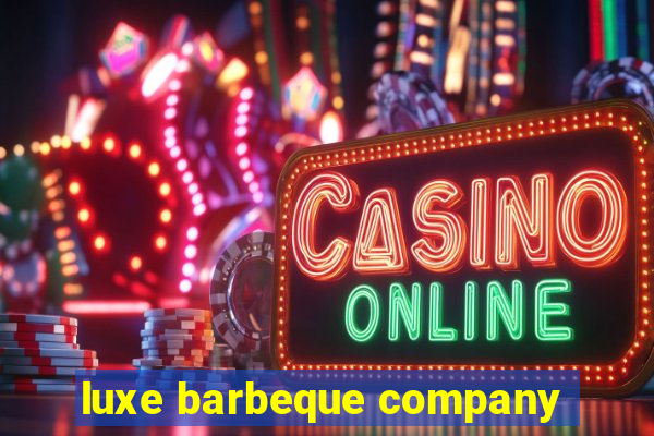 luxe barbeque company