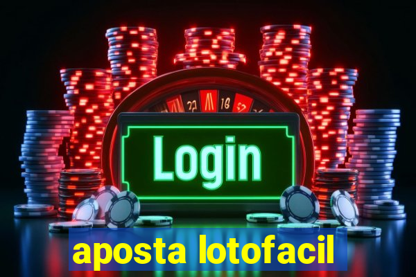 aposta lotofacil