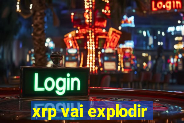 xrp vai explodir