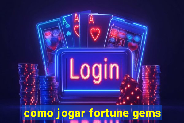 como jogar fortune gems