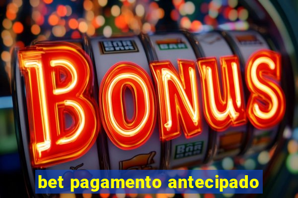 bet pagamento antecipado