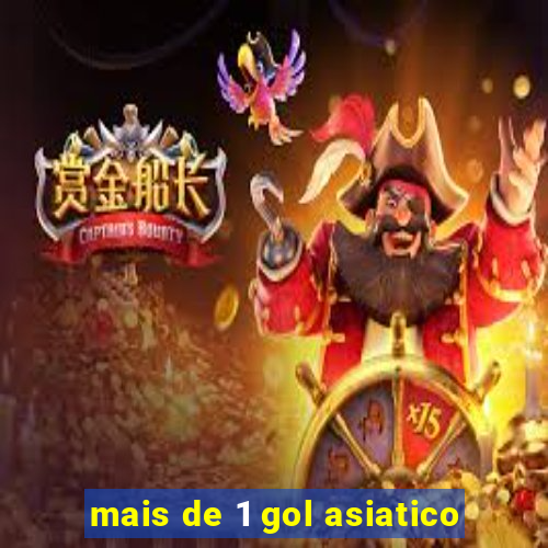 mais de 1 gol asiatico