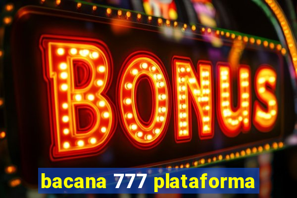 bacana 777 plataforma