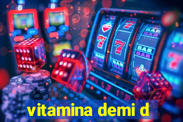 vitamina demi d