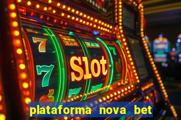 plataforma nova bet com bonus de cadastro