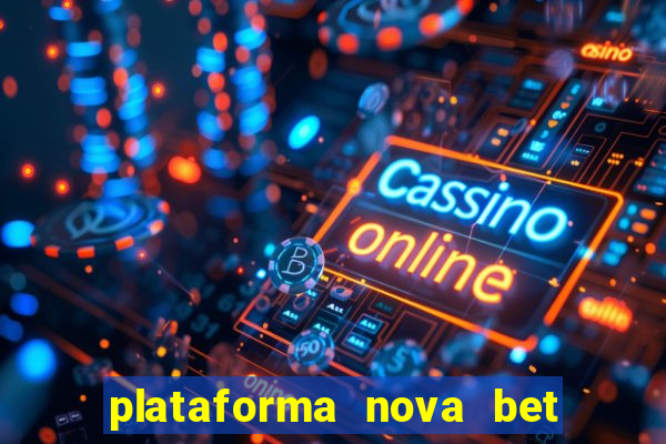 plataforma nova bet com bonus de cadastro