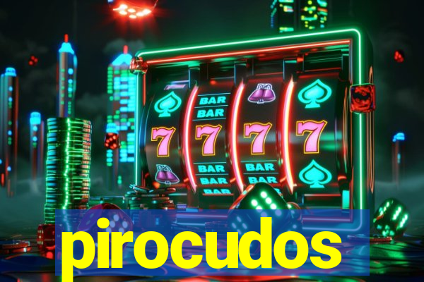 pirocudos