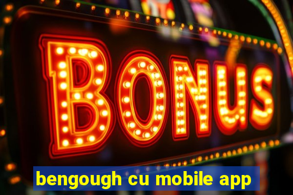 bengough cu mobile app