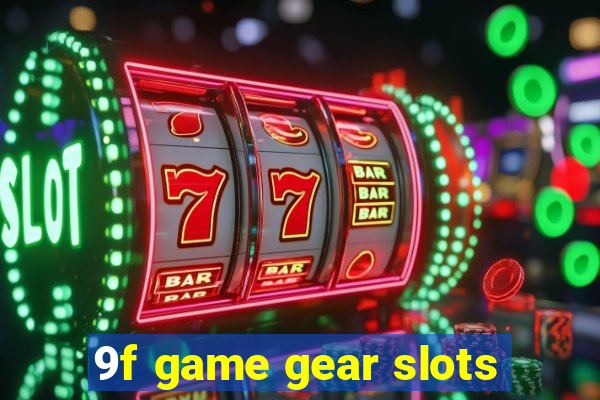 9f game gear slots