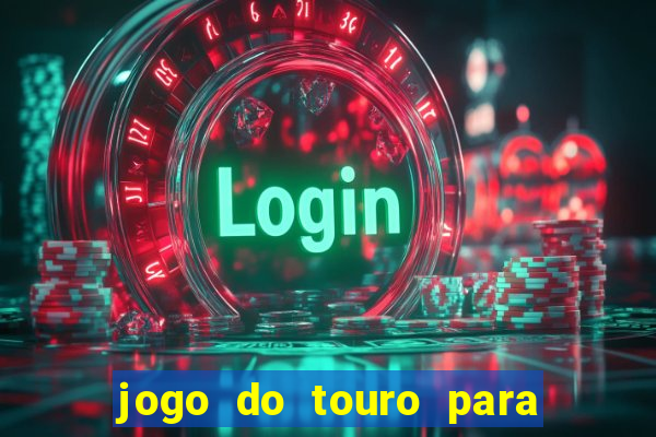 jogo do touro para ganhar dinheiro