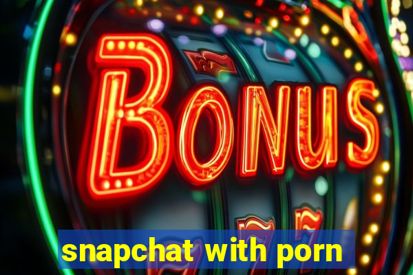 snapchat with porn