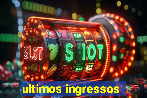 ultimos ingressos